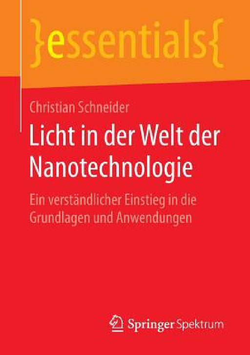 Licht in Der Welt Der Nanotechnologie: Ein Verständlicher Einstieg in Die Grundlagen Und Anwendungen by Christian Schneider