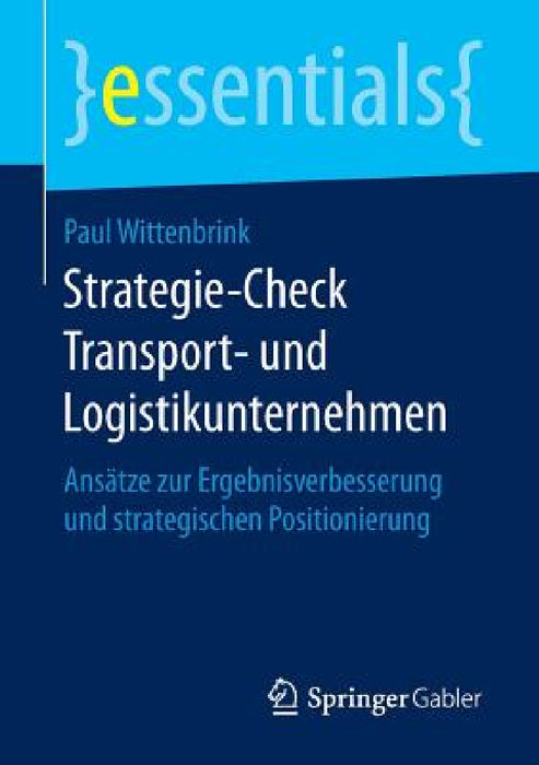 Strategie-Check Transport- Und Logistikunternehmen: Ansätze Zur Ergebnisverbesserung Und Strategischen Positionierung by Paul Wittenbrink