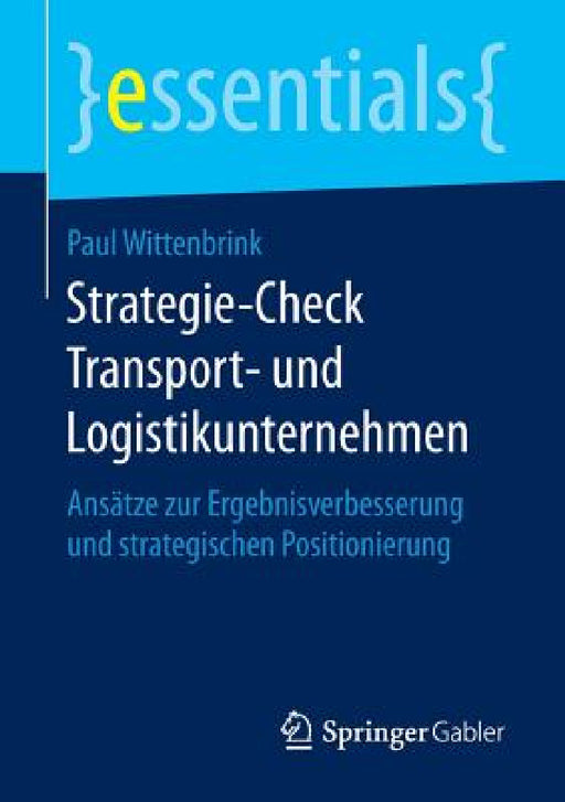 Strategie-Check Transport- Und Logistikunternehmen: Ansätze Zur Ergebnisverbesserung Und Strategischen Positionierung by Paul Wittenbrink