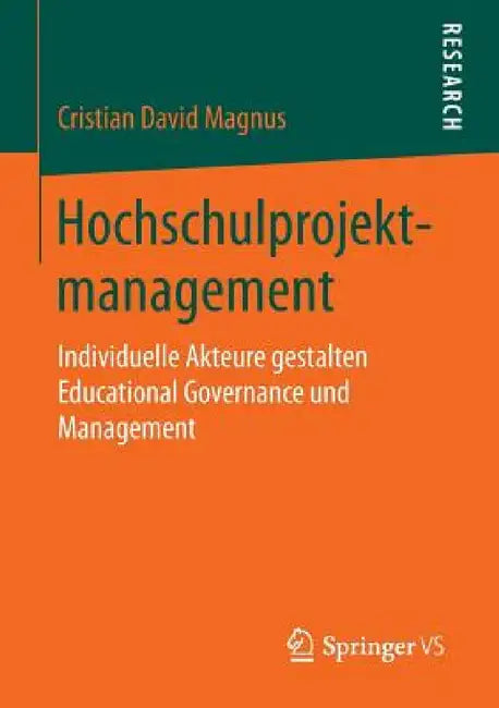 Hochschulprojektmanagement: Individuelle Akteure Gestalten Educational Governance Und Management by Cristian David Magnus
