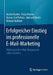 Erfolgreicher Einstieg Ins Professionelle E-Mail-Marketing: Wirkungsvolle E-Mail-Kampagnen Selbst Erstellen by Martin Bucher, Katja Hänsler, Roman Schiffelholz