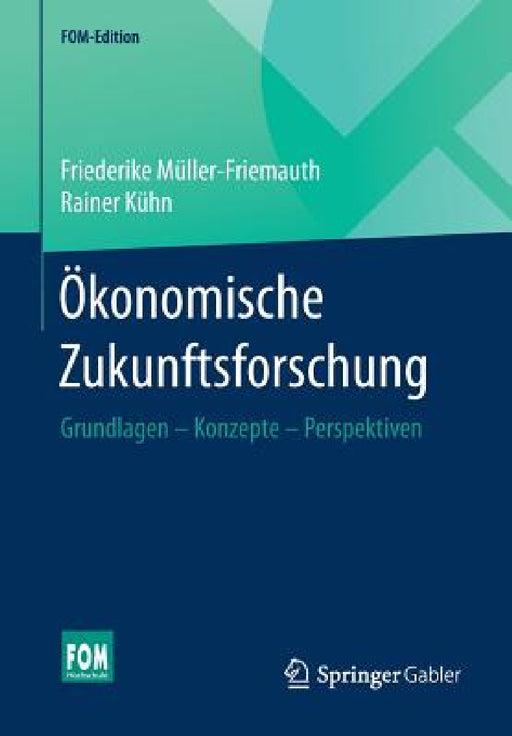 Ökonomische Zukunftsforschung: Grundlagen - Konzepte - Perspektiven by Friederike Müller-Friemauth, Rainer Kühn