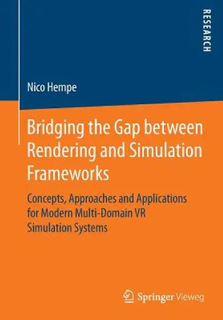 Bridging the Gap Between Rendering and Simulation Frameworks: Concepts, Approaches and Applications for Modern Multi-Domain VR Simulation Systems by Nico Hempe