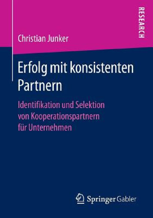 Erfolg Mit Konsistenten Partnern: Identifikation Und Selektion Von Kooperationspartnern Für Unternehmen by Christian Junker