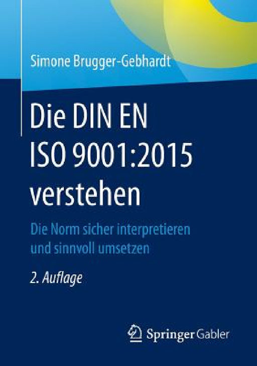 Die Din En ISO 9001:2015 Verstehen: Die Norm Sicher Interpretieren Und Sinnvoll Umsetzen by Simone Brugger-Gebhardt