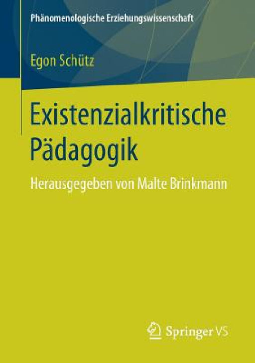 Existenzialkritische Pädagogik: Herausgegeben Von Malte Brinkmann by Egon Schütz