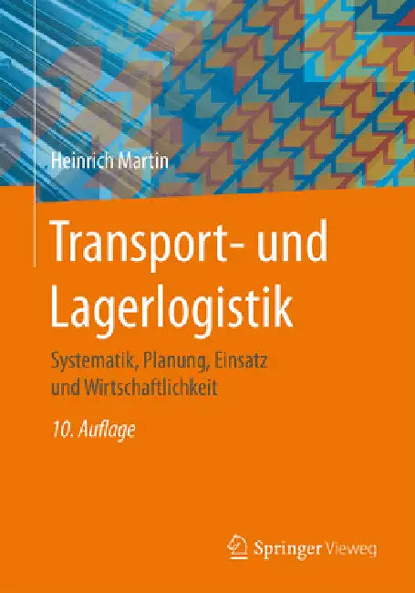 Transport- Und Lagerlogistik: Systematik, Planung, Einsatz Und Wirtschaftlichkeit by Heinrich Martin