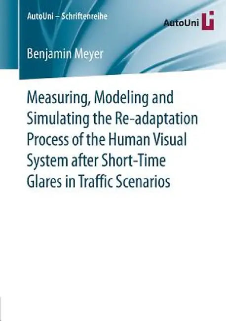 Measuring, Modeling and Simulating the Re-Adaptation Process of the Human Visual System After Short-Time Glares in Traffic Scenarios by Benjamin Meyer