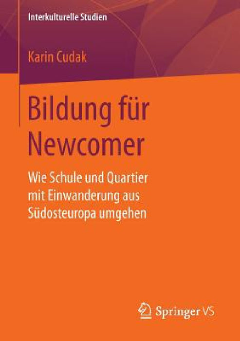 Bildung Für Newcomer: Wie Schule Und Quartier Mit Einwanderung Aus Südosteuropa Umgehen by Karin Cudak