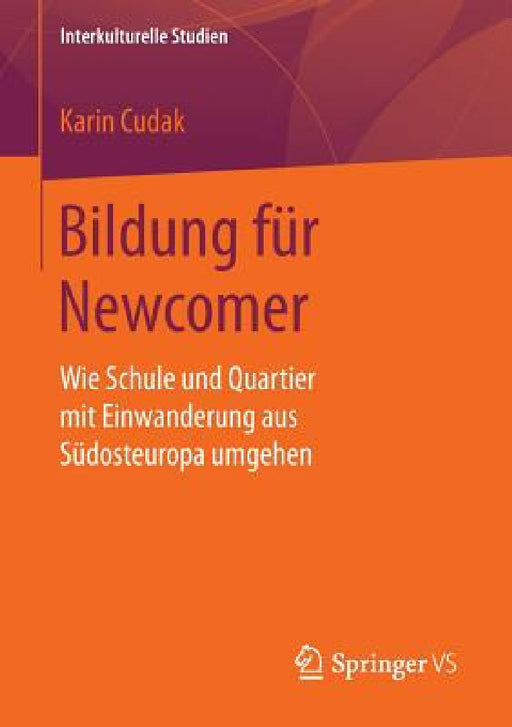Bildung Für Newcomer: Wie Schule Und Quartier Mit Einwanderung Aus Südosteuropa Umgehen by Karin Cudak