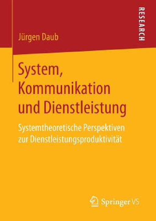 System, Kommunikation Und Dienstleistung: Systemtheoretische Perspektiven Zur Dienstleistungsproduktivität by Jürgen Daub