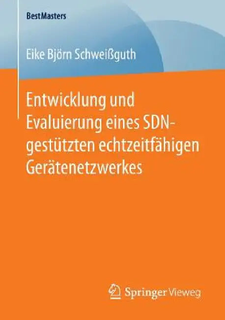 Entwicklung Und Evaluierung Eines Sdn-Gestützten Echtzeitfähigen Gerätenetzwerkes by Eike Björn Schweißguth