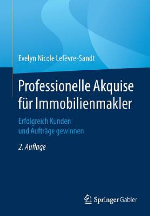 Professionelle Akquise Für Immobilienmakler: Erfolgreich Kunden Und Aufträge Gewinnen by Evelyn Nicole Lefèvre-Sandt