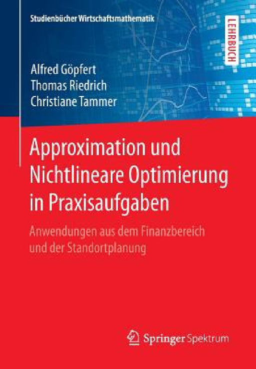 Approximation Und Nichtlineare Optimierung in Praxisaufgaben: Anwendungen Aus Dem Finanzbereich Und Der Standortplanung by Alfred Göpfert, Thomas Riedrich, Christiane Tammer