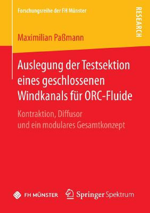 Auslegung Der Testsektion Eines Geschlossenen Windkanals Für Orc-Fluide: Kontraktion, Diffusor Und Ein Modulares Gesamtkonzept by Maximilian Paßmann