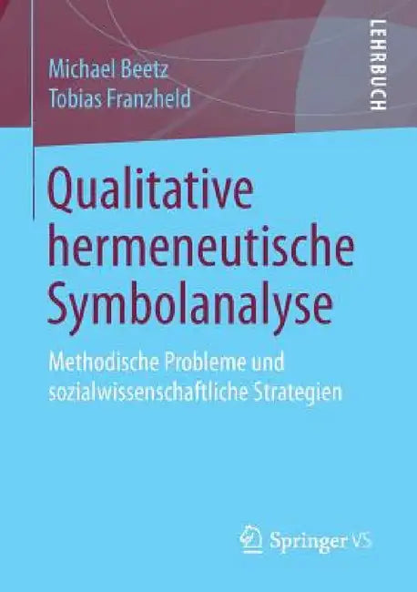Qualitative Hermeneutische Symbolanalyse: Methodische Probleme Und Sozialwissenschaftliche Strategien by Michael Beetz, Tobias Franzheld