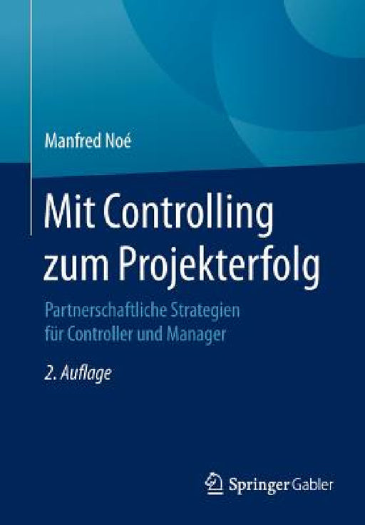 Mit Controlling Zum Projekterfolg: Partnerschaftliche Strategien Für Controller Und Manager by Manfred Noé