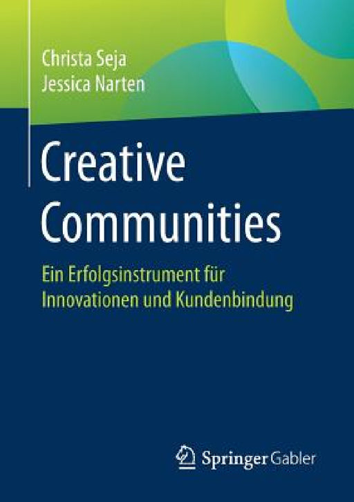 Creative Communities: Ein Erfolgsinstrument Für Innovationen Und Kundenbindung by Christa Seja, Jessica Narten
