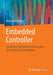 Embedded Controller: Grundlagen Und Praktische Umsetzung Für Industrielle Anwendungen by Rüdiger R. Asche
