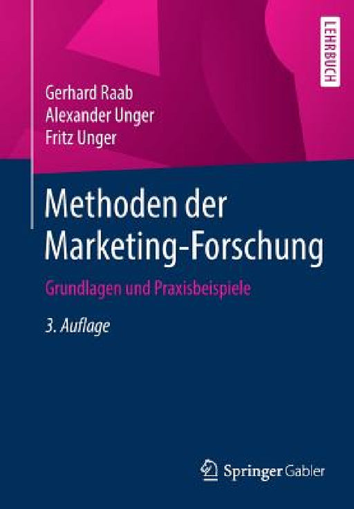 Methoden Der Marketing-Forschung: Grundlagen Und Praxisbeispiele by Gerhard Raab, Alexander Unger, Fritz Unger