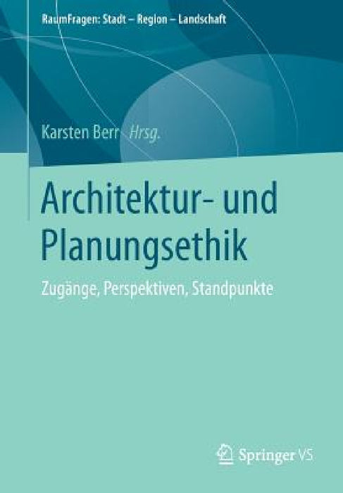 Architektur- Und Planungsethik: Zugänge, Perspektiven, Standpunkte by Karsten Berr