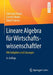 Lineare Algebra Für Wirtschaftswissenschaftler: Mit Aufgaben Und Lösungen by Christoph Mayer, Carsten Weber, David Francas