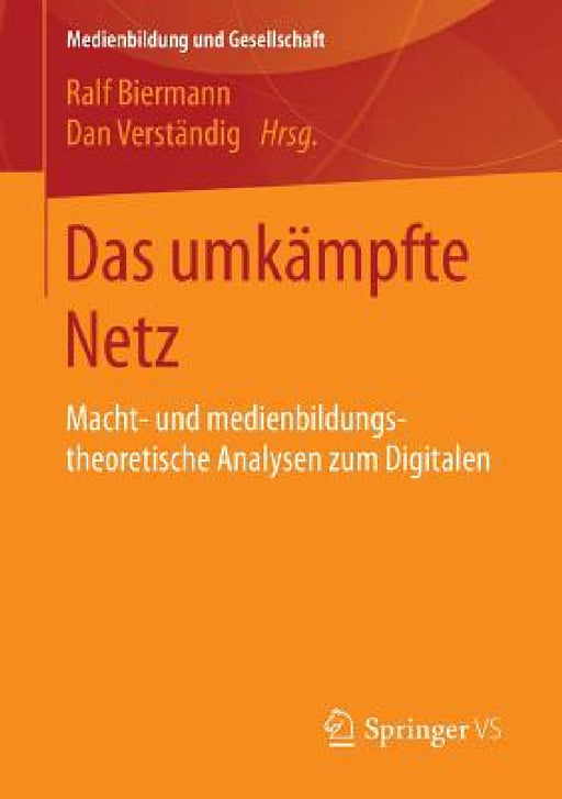 Das Umkämpfte Netz: Macht- Und Medienbildungstheoretische Analysen Zum Digitalen by Ralf Biermann, Dan Verständig