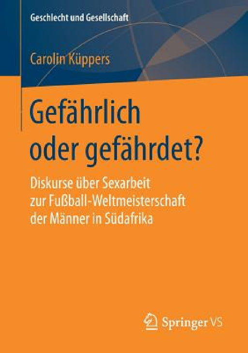 Gefährlich Oder Gefährdet?: Diskurse Über Sexarbeit Zur Fußball-Weltmeisterschaft Der Männer in Südafrika by Carolin Küppers