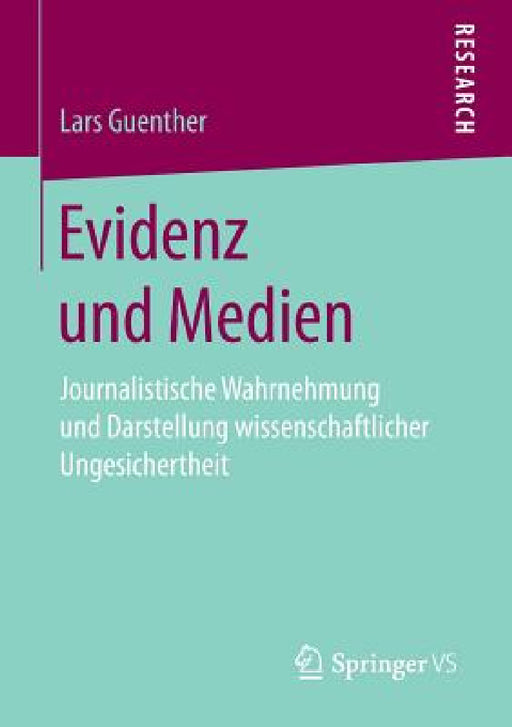 Evidenz Und Medien: Journalistische Wahrnehmung Und Darstellung Wissenschaftlicher Ungesichertheit by Lars Guenther