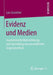 Evidenz Und Medien: Journalistische Wahrnehmung Und Darstellung Wissenschaftlicher Ungesichertheit by Lars Guenther