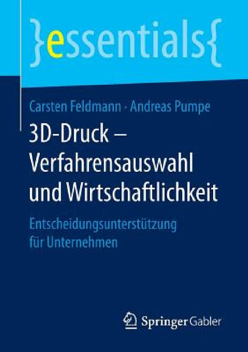 3d-Druck - Verfahrensauswahl Und Wirtschaftlichkeit: Entscheidungsunterstützung Für Unternehmen by Carsten Feldmann, Andreas Pumpe