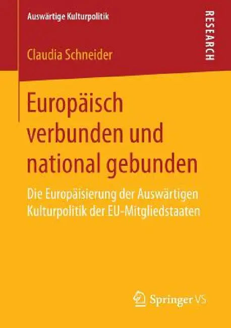 Europäisch Verbunden Und National Gebunden: Die Europäisierung Der Auswärtigen Kulturpolitik Der Eu-Mitgliedstaaten by Claudia Schneider