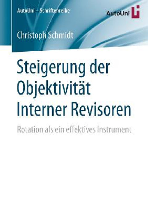 Steigerung Der Objektivität Interner Revisoren: Rotation ALS Ein Effektives Instrument by Christoph Schmidt