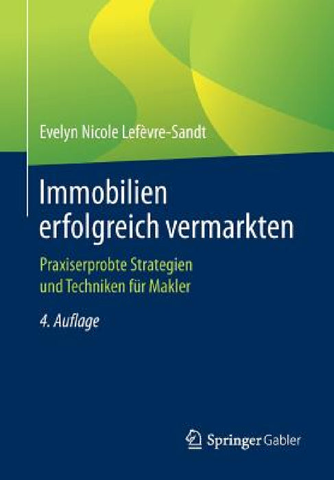 Immobilien Erfolgreich Vermarkten: Praxiserprobte Strategien Und Techniken Für Makler by Evelyn Nicole Lefèvre-Sandt