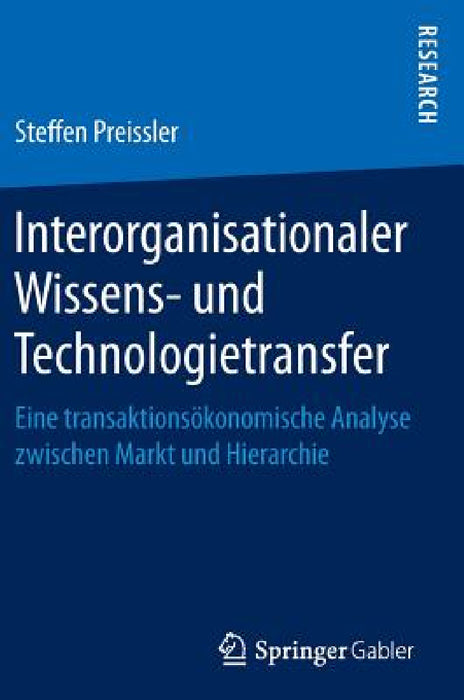 Interorganisationaler Wissens- Und Technologietransfer: Eine Transaktionsökonomische Analyse Zwischen Markt Und Hierarchie by Steffen Preissler