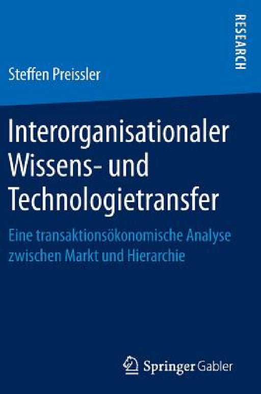 Interorganisationaler Wissens- Und Technologietransfer: Eine Transaktionsökonomische Analyse Zwischen Markt Und Hierarchie by Steffen Preissler
