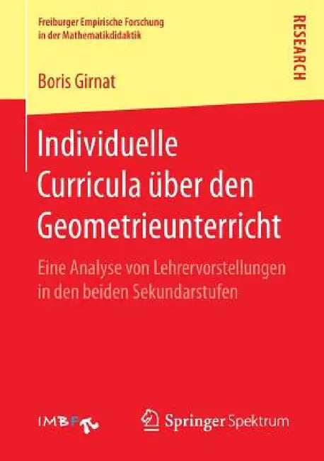 Individuelle Curricula Über Den Geometrieunterricht: Eine Analyse Von Lehrervorstellungen in Den Beiden Sekundarstufen by Boris Girnat