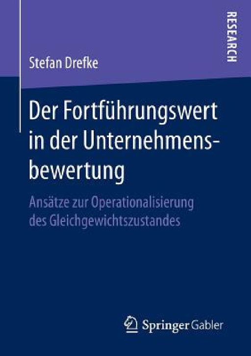 Der Fortführungswert in Der Unternehmensbewertung: Ansätze Zur Operationalisierung Des Gleichgewichtszustandes by Stefan Drefke