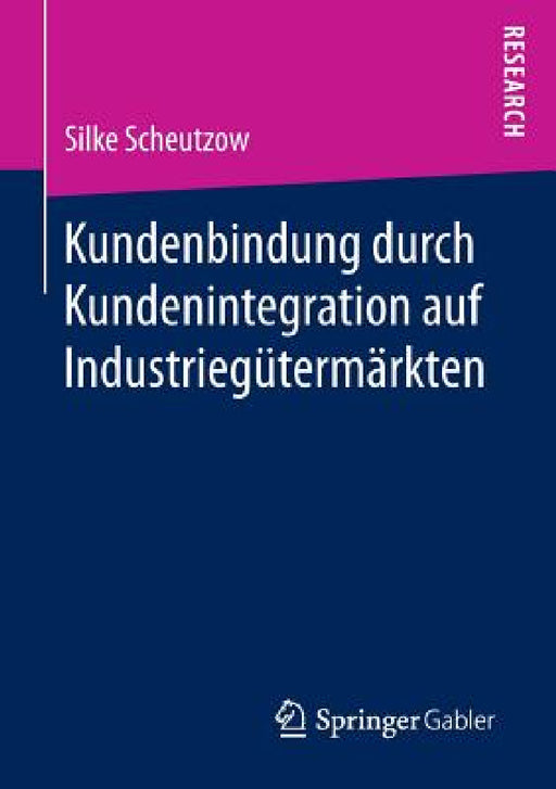 Kundenbindung Durch Kundenintegration Auf Industriegütermärkten by Silke Scheutzow