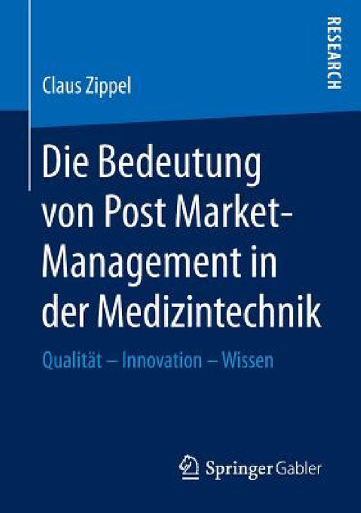 Die Bedeutung Von Post Market-Management in Der Medizintechnik: Qualität - Innovation - Wissen by Claus Zippel