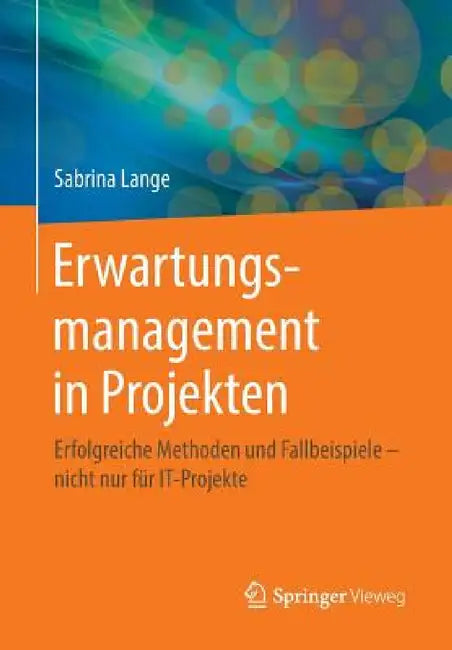 Erwartungsmanagement in Projekten: Erfolgreiche Methoden Und Fallbeispiele - Nicht Nur Für It-Projekte by Sabrina Lange