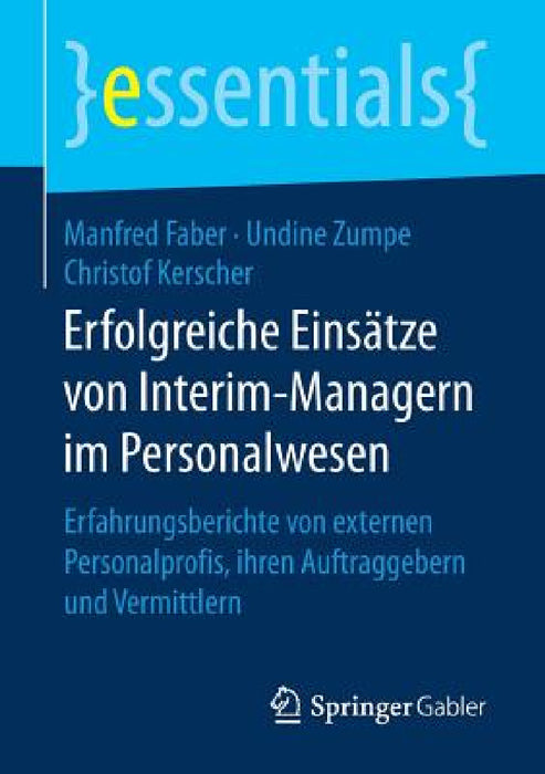 Erfolgreiche Einsätze Von Interim-Managern Im Personalwesen: Erfahrungsberichte Von Externen Personalprofis, Ihren Auftraggebern Und Vermittlern by Manfred Faber, Undine Zumpe, Christof Kerscher