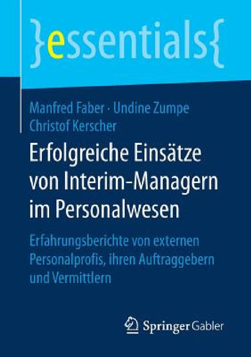 Erfolgreiche Einsätze Von Interim-Managern Im Personalwesen: Erfahrungsberichte Von Externen Personalprofis, Ihren Auftraggebern Und Vermittlern by Manfred Faber, Undine Zumpe, Christof Kerscher