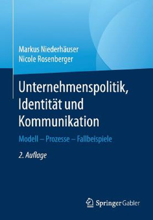 Unternehmenspolitik, Identität Und Kommunikation: Modell - Prozesse - Fallbeispiele by Markus Niederhäuser, Nicole Rosenberger