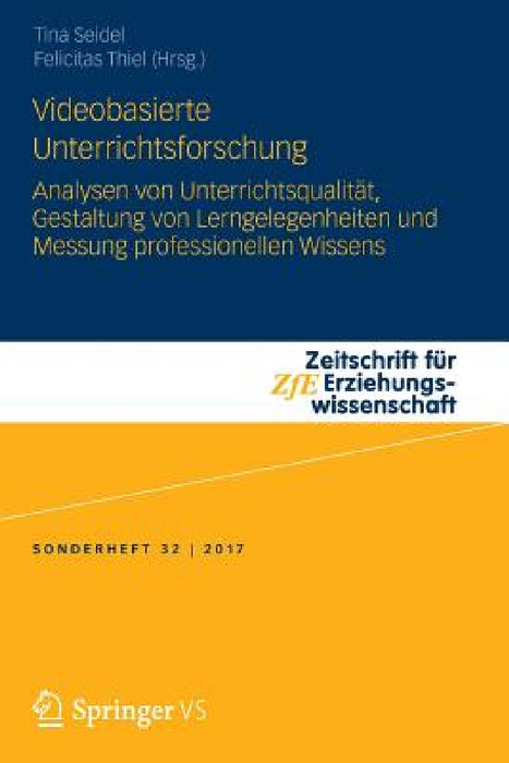 Videobasierte Unterrichtsforschung: Analysen Von Unterrichtsqualität, Gestaltung Von Lerngelegenheiten Und Messung Professionellen Wissens by Tina Seidel, Felicitas Thiel