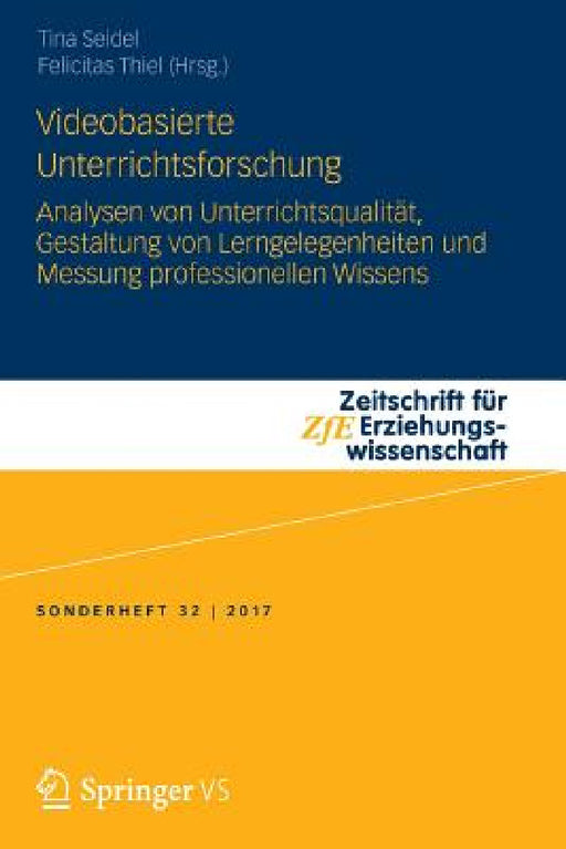 Videobasierte Unterrichtsforschung: Analysen Von Unterrichtsqualität, Gestaltung Von Lerngelegenheiten Und Messung Professionellen Wissens by Tina Seidel, Felicitas Thiel