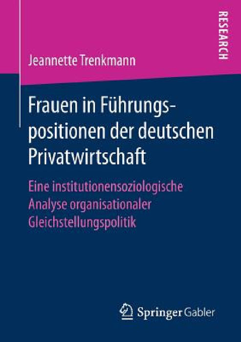 Frauen in Führungspositionen Der Deutschen Privatwirtschaft: Eine Institutionensoziologische Analyse Organisationaler Gleichstellungspolitik by Jeannette Trenkmann