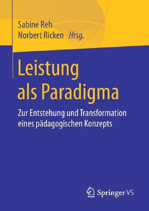 Leistung ALS Paradigma: Zur Entstehung Und Transformation Eines Pädagogischen Konzepts by Sabine Reh, Norbert Ricken