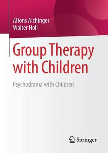 Group Therapy with Children: Psychodrama with Children by Alfons Aichinger