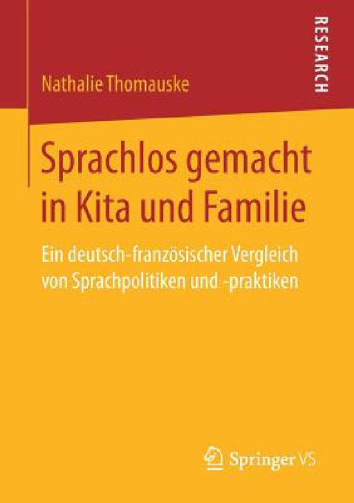 Sprachlos Gemacht in Kita Und Familie: Ein Deutsch-Französischer Vergleich Von Sprachpolitiken Und -Praktiken by Nathalie Thomauske
